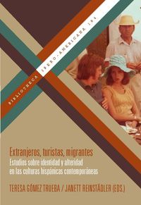 Produktbild: Extranjeros, turistas, migrantes : estudios sobre identidad y alteridad en las culturas hisp&aacute;nicas contempor&aacute;neas