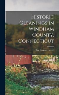 Produktbild: Historic Gleanings in Windham County, Connecticut