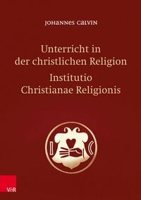 Produktbild: Unterricht in der christlichen Religion - Institutio Christianae Religionis