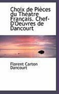 Produktbild: Choix de Pi Ces Du Th Atre Fran Ais. Chef-D'Oeuvres de Dancourt