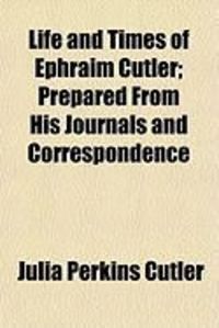 Produktbild: Life and Times of Ephraim Cutler; Prepared from His Journals and Correspondence