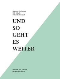 Produktbild: Und so geht es weiter: Herkunft und Zukunft der Werbebranche