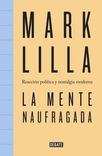 Produktbild: La mente naufragada : reacci&oacute;n pol&iacute;tica y nostalgia moderna