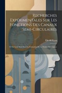 Produktbild: Recherches Exp&eacute;rimentales Sur Les Fonctions Des Canaux Semi-circulaires: Et Sur Leur Role Dans La Formation De La Notion De L'espace ......