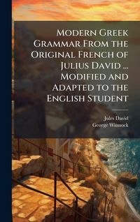 Produktbild: Modern Greek Grammar From the Original French of Julius David ... Modified and Adapted to the English Student