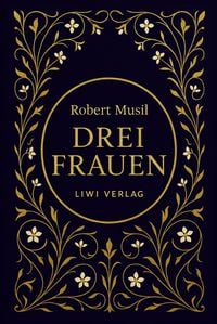 Produktbild: Robert Musil: Drei Frauen. Vollst&auml;ndige Neuausgabe
