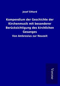 Produktbild: Kompendium der Geschichte der Kirchenmusik mit besonderer Ber&uuml;cksichtigung des kirchlichen Gesanges