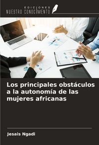 Produktbild: Los principales obst&aacute;culos a la autonom&iacute;a de las mujeres africanas