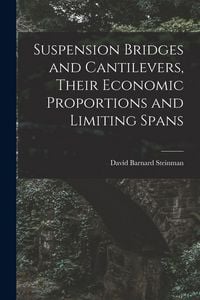 Produktbild: Suspension Bridges and Cantilevers, Their Economic Proportions and Limiting Spans