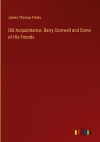 Produktbild: Old Acquaintance. Barry Cornwall and Some of His Friends