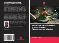 Produktbild: Atividade antibacteriana e investiga&ccedil;&atilde;o fitoqu&iacute;mica de plantas
