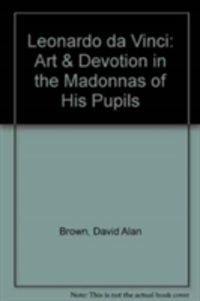 Produktbild: Leonardo Da Vinci : Art And Devotion In The Madonnas Of His Pupils