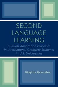 Produktbild: Second Language Learning and Cultural Adaptation Processes in Graduate International Students in U.S. Universities
