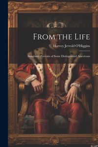 Produktbild: From the Life: Imaginary Portraits of Some Distinguished Americans