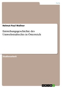 Produktbild: Entstehungsgeschichte des Umweltstrafrechts in &Ouml;sterreich