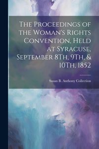 Produktbild: The Proceedings of the Woman's Rights Convention, Held at Syracuse, September 8Th, 9Th, & 10Th, 1852