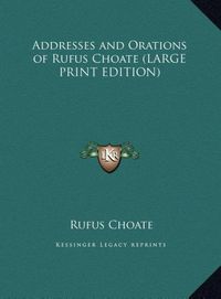 Produktbild: Addresses and Orations of Rufus Choate (LARGE PRINT EDITION)