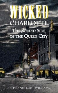 Produktbild: Wicked Charlotte: The Sordid Side of the Queen City