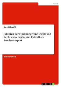 Produktbild: Faktoren der F&ouml;rderung von Gewalt und Rechtsextremismus im Fu&szlig;ball als Zuschauersport