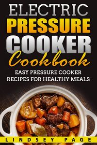 Produktbild: Electric Pressure Cooker Cookbook: Easy Pressure Cooker Recipes for Healthy Meals