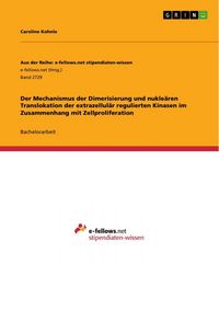 Produktbild: Der Mechanismus der Dimerisierung und nukle&auml;ren Translokation der extrazellul&auml;r regulierten Kinasen im Zusammenhang mit Zellproliferation