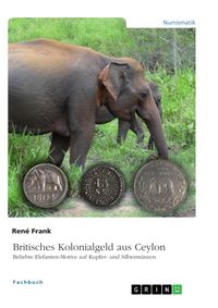 Produktbild: Britisches Kolonialgeld aus Ceylon. Beliebte Elefanten-Motive auf Kupfer- und Silberm&uuml;nzen