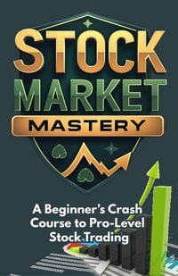 Produktbild: Stock Market Mastery: A Beginner's Crash Course to Pro-Level Stock Trading