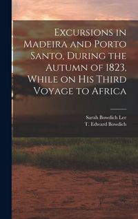Produktbild: Excursions in Madeira and Porto Santo, During the Autumn of 1823, While on his Third Voyage to Africa