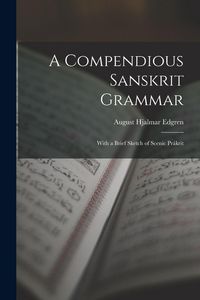 Produktbild: A Compendious Sanskrit Grammar: With a Brief Sketch of Scenic Pr&aacute;krit