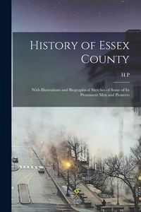 Produktbild: History of Essex County: With Illustrations and Biographical Sketches of Some of its Prominent men and Pioneers