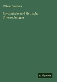 Produktbild: Rhythmische und Metrische Untersuchungen
