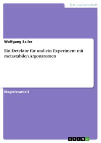 Produktbild: Ein Detektor f&uuml;r und ein Experiment mit metastabilen Argonatomen