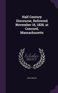 Produktbild: Half Century Discourse, Delivered November 16, 1828, at Concord, Massachusetts