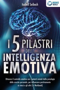 Produktbild: I 5 pilastri dell'intelligenza emotiva: Ottenere il controllo emotivo con i potenti metodi della psicologia della crescita personale, per influenzare