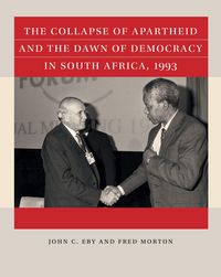 Produktbild: The Collapse of Apartheid and the Dawn of Democracy in South Africa, 1993