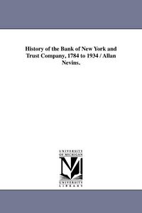 Produktbild: History of the Bank of New York and Trust Company, 1784 to 1934 / Allan Nevins.