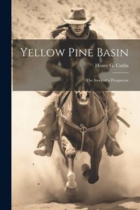 Produktbild: Yellow Pine Basin: The Story of a Prospector