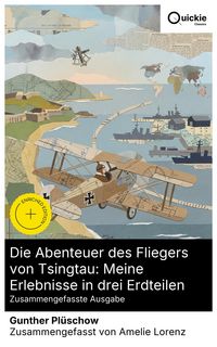 Produktbild: Die Abenteuer des Fliegers von Tsingtau: Meine Erlebnisse in drei Erdteilen (Zusammengefasste Ausgabe)