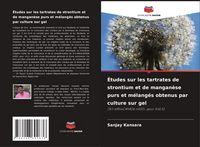 Produktbild: &Eacute;tudes sur les tartrates de strontium et de mangan&egrave;se purs et m&eacute;lang&eacute;s obtenus par culture sur gel