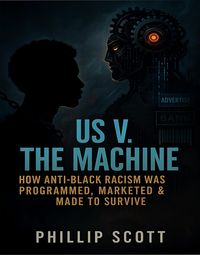 Produktbild: Us v. The Machine (How Anti-Black Racism Was Programmed, Marketed & Made To Survive)