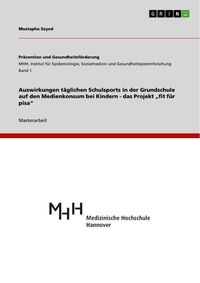 Produktbild: Auswirkungen t&auml;glichen Schulsports in der Grundschule auf den Medienkonsum bei Kindern - das Projekt "fit f&uuml;r pisa"