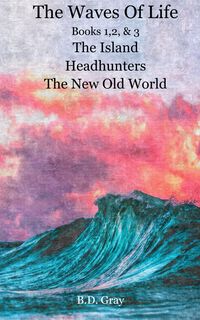 Produktbild: The Waves of Life, Books 1,2,&3 The Island, Headhunters, & The New Old World