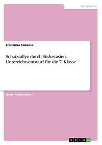 Produktbild: Schatzrallye durch S&uuml;dostasien. Unterrichtsentwurf f&uuml;r die 7. Klasse