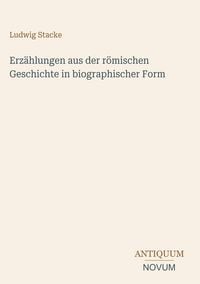 Produktbild: Erz&auml;hlungen aus der r&ouml;mischen Geschichte in biographischer Form