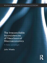 Produktbild: Weeks, J: The Irreconcilable Inconsistencies of Neoclassical