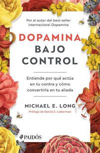 Produktbild: Dopamina Bajo Control: Entiende Por Qu&eacute; Act&uacute;a En Tu Contra Y C&oacute;mo Convertirla En Tu Aliada / Taming the Molecule of More