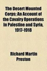 Produktbild: The Desert Mounted Corps; An Account of the Cavalry Operations in Palestine and Syria, 1917-1918