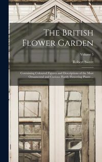 Produktbild: The British Flower Garden: Containing Coloured Figures and Descriptions of the Most Ornamental and Curious Hardy Flowering Plants ...; Volume 5