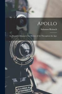 Produktbild: Apollo: An Illustrated Manual of the History of Art Throughout the Ages