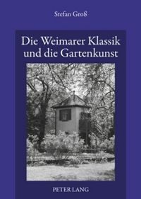 Produktbild: Die Weimarer Klassik und die Gartenkunst
